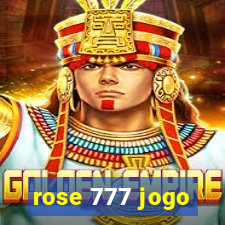 rose 777 jogo